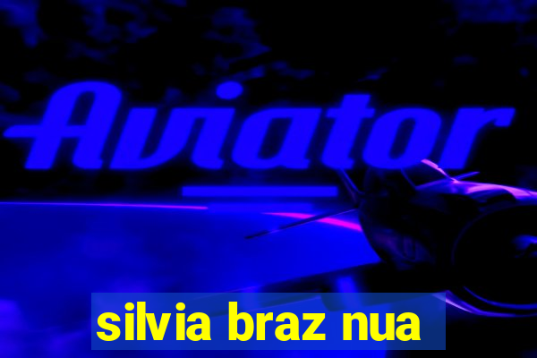 silvia braz nua